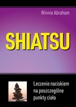 Shiatsu. Leczenie naciskiem na poszczególne punkty ciała (wyd.2021)