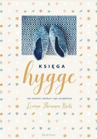 Księga hygge. Jak zwolnić kochać i żyć szczęśliwie