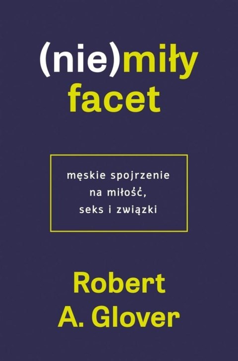 (Nie)miły facet. Męskie spojrzenie na miłość...