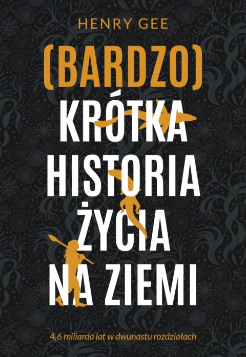 (Bardzo) krótka historia życia na Ziemi. 4,6 miliarda lat w dwunastu rozdziałach