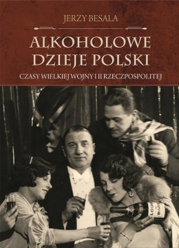 Czasy Wielkiej Wojny i II Rzeczpospolitej. Alkoholowe dzieje Polski