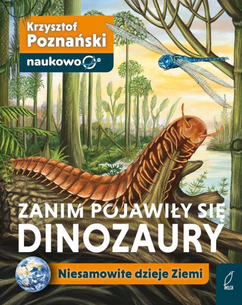 Zanim pojawiły się dinozaury. Niesamowite dzieje Ziemi Zanim pojawiły się dinozaury. Niesamowite dzieje Ziemi