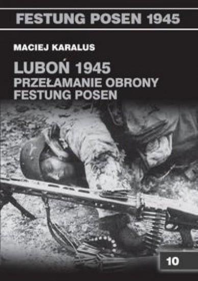 Luboń 1945. Przełamanie obrony Festung Posen