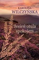 Jesień otula spokojem KAROLINA WILCZYŃSKA