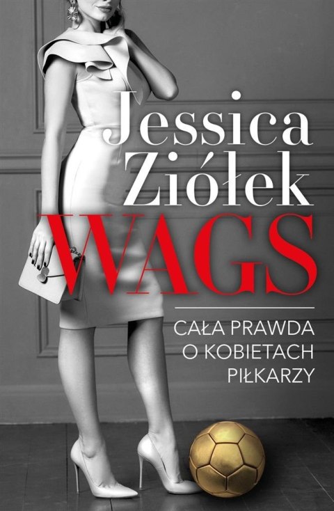 WAGS. Cała prawda o kobietach piłkarzy