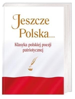 Jeszcze Polska... Klasyka polskiej poezji patriot.