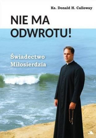 Nie ma odwrotu! Świadectwo Miłosierdzia