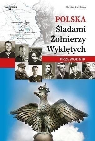 Polska. Śladami Żołnierzy Wyklętych. Przewodnik