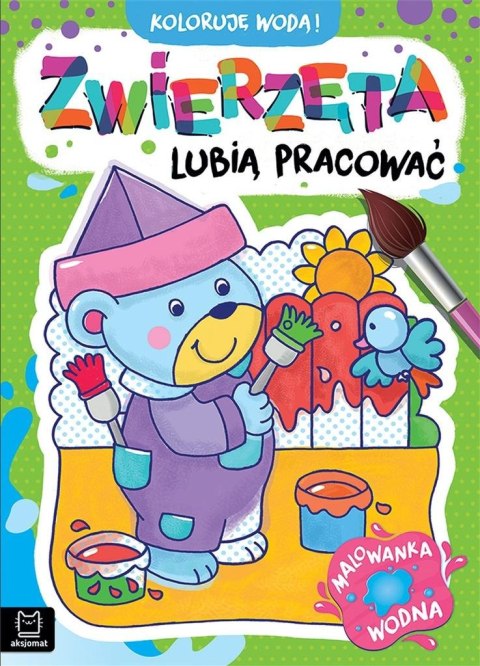 Koloruję wodą! Zwierzęta lubią pracować Koloruję wodą! Zwierzęta lubią pracować