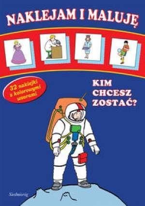 Naklejam i maluję - Kim chcesz zostać? SIEDMIORÓG