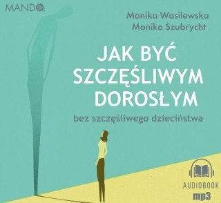 Jak być szczęśliwym dorosłym bez... audiobook