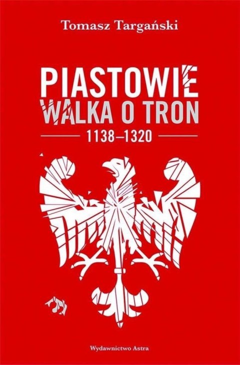 Piastowie. Walka o tron 1138-1320 w.2