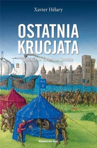 Ostatnia krucjata. Ludwik IX Święty w Tunisie