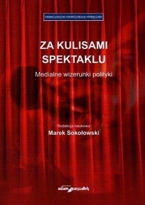 Za kulisami spektaklu. Medialne wizerunki polityki