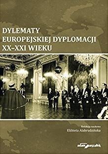 Dylematy europejskiej dyplomacji XX-XXI wieku