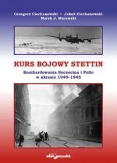 Kurs bojowy Stettin. Bombardowania Szczecina... Kurs bojowy Stettin. Bombardowania Szczecina...