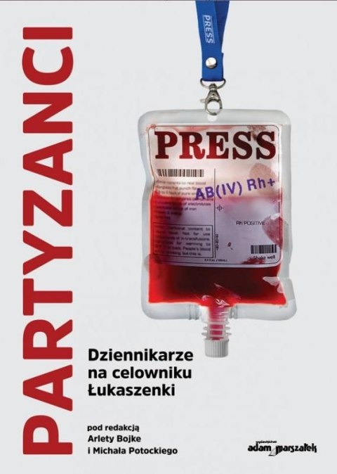 Partyzanci. Dziennikarze na celowniku Łukaszenki Partyzanci. Dziennikarze na celowniku Łukaszenki