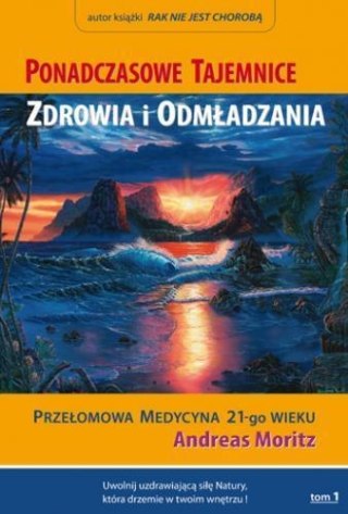 Ponadczasowe tajemnice zdrowia i odmładzania T.1