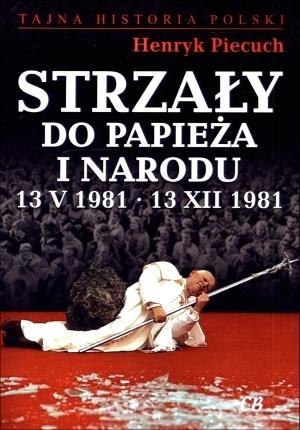 Strzały do Papieża i narodu 13 V 1981 - 13 XII 198