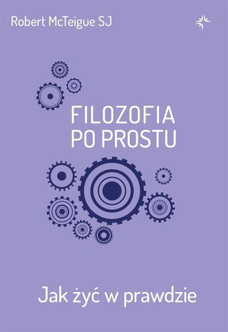 Filozofia po prostu. Jak żyć w prawdzie