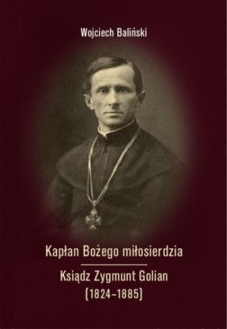 Kapłan Bożego miłosierdzia Ksiądz Zygmunt Golian..