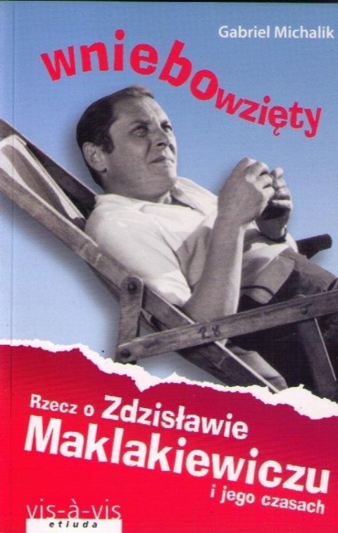 Wniebowzięty. Rzecz o Zdzisławie Maklakiewiczu... Wniebowzięty. Rzecz o Zdzisławie Maklakiewiczu...