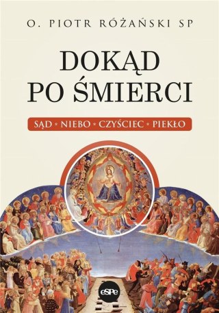 Dokąd po śmierci. Sąd, niebo, czyściec, piekło