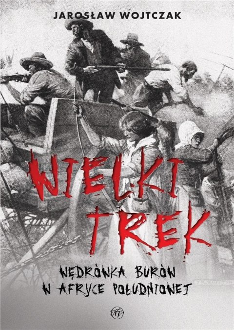 Wielki Trek. Wędrówka Burów w Afryce Południowej Wielki Trek. Wędrówka Burów w Afryce Południowej