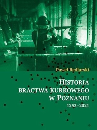 Historia bractwa kurkowego w Poznaniu 1253-2021