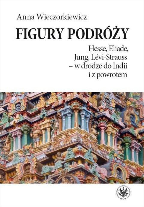 Figury podróży. Hesse, Eliade, Jung, Lvi-Strauss