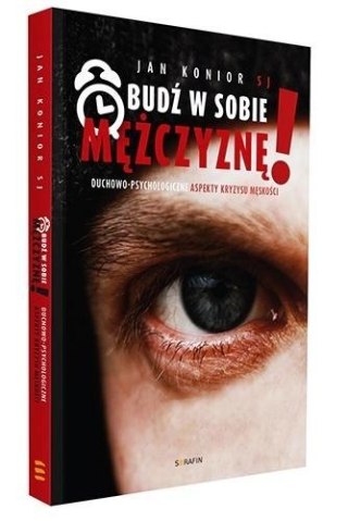 Obudź w sobie mężczyznę! Duchowo-psychologiczne...