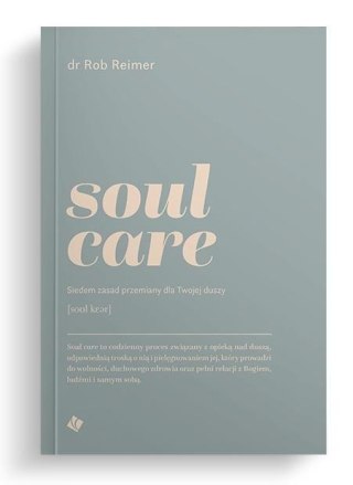 Soul care. Siedem zasad przemiany dla twojej duszy