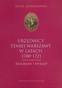 Urzędnicy Starej Warszawy 1700-1721. Biogrammy...