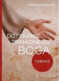 Dotykanie zranionego Boga. Tomasz