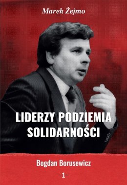 Liderzy podziemia Solidarności 1 Bogdan Borusewicz