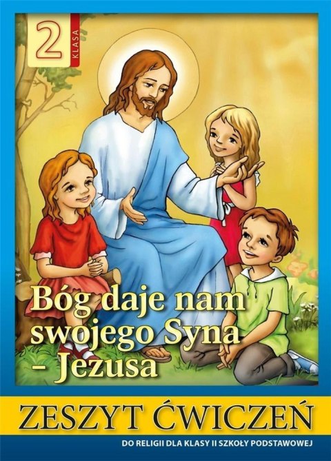 Religia SP 2 ćw. Bóg daje nam swojego Syna Jezusa Religia SP 2 ćw. Bóg daje nam swojego Syna Jezusa