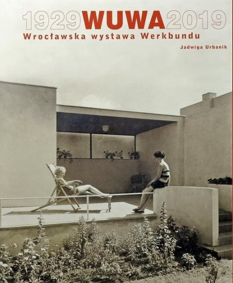 1929 WUWA 2019. Wrocławska wystawa Werkbundu