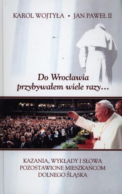 Do Wrocławia przybywałem wiele razy...