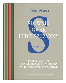 Słownik gwar Lubelszczyzny T.9 Przestrzeń wsi...