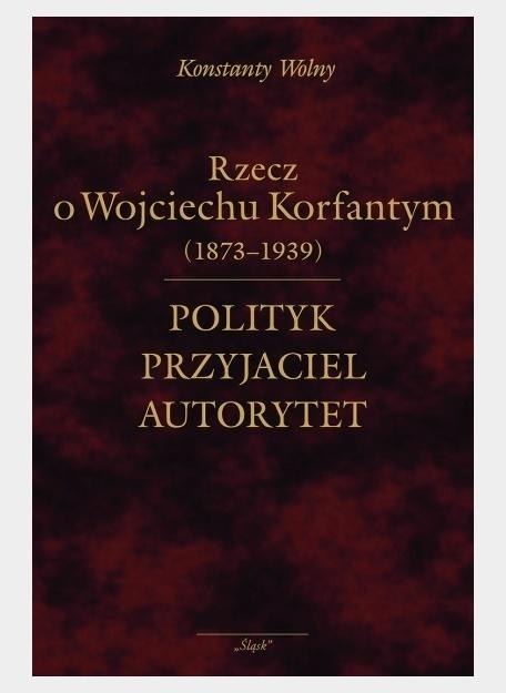 Polityk, przyjaciel, autorytet.. o W. Korfantym