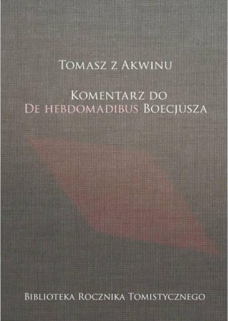 Tomasz z Akwinu. Komentarz do De Hebdomadibus...