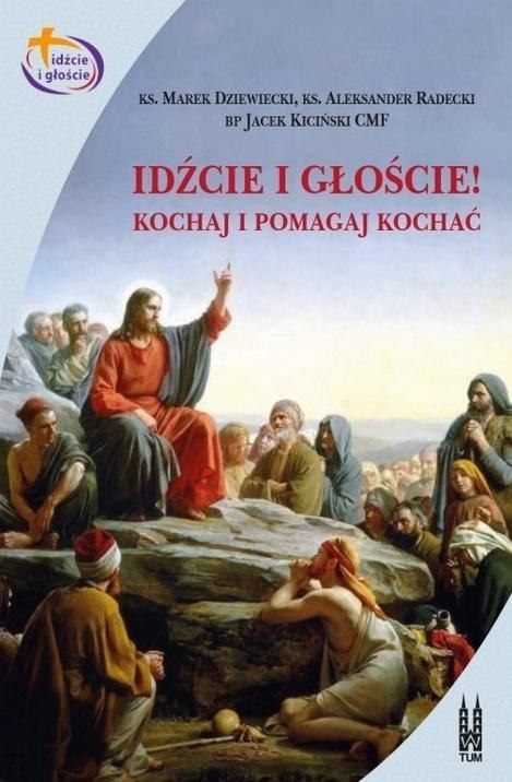 Idźcie i głoście. Kochaj i pomagaj kochać