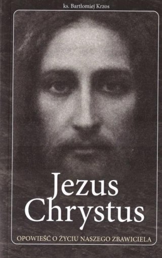 Jezus Chrystus opowieść o życiu naszego Zbawiciela