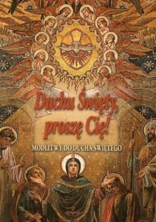 Duchu Święty, proszę Cię! Modlitwy do Ducha...