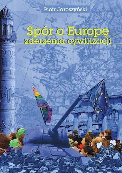 Spór o Europę. Zderzenia cywilizacji Spór o Europę. Zderzenia cywilizacji
