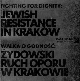 Walka o godność: żydowski ruch oporu w Krakowie