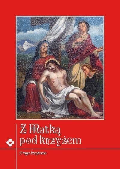 Z Matką pod krzyżem. Rozważania Drogi Krzyżowej