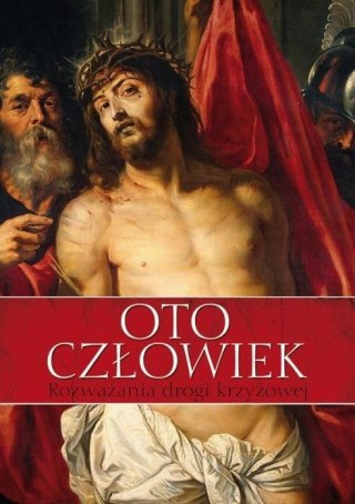 Oto człowiek. Rozważania Drogi Krzyżowej