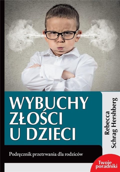 Wybuchy złości u dzieci. Podręcznik przetrwania