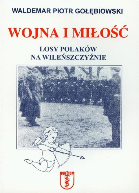 Wojna i miłość. Losy Polaków na Wileńszczyźnie